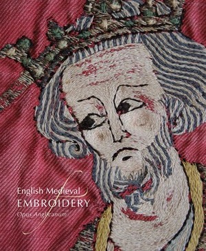 English Medieval Embroidery: Opus Anglicanum by Glyn Davies, Clare Browne, M. A. Michael