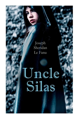 Uncle Silas: Gothic Mystery Thriller by J. Sheridan Le Fanu