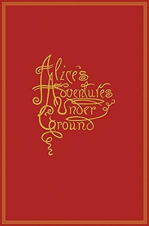 Alice's Adventures Under Ground by Lewis Carroll