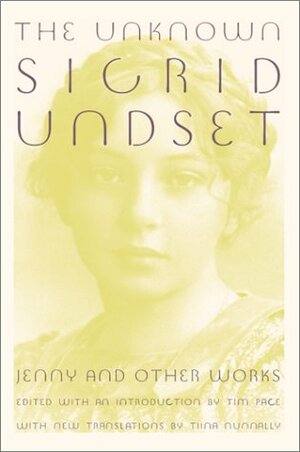 The Unknown Sigrid Undset: Jenny and Other Works by Sigrid Undset