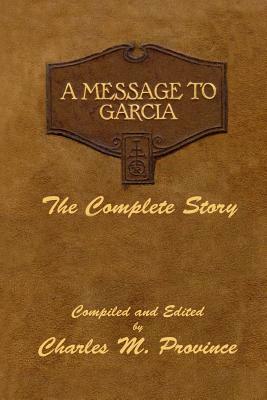 A Message to Garcia: The Complete Story: A Facsimile Edition by Elbert Hubbard