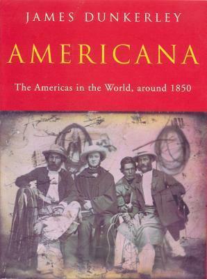 Americana: The Americas in the World, Around 1850 by James Dunkerley