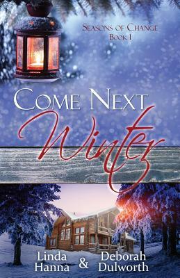Come Next Winter: An Inspirational Romance by Deborah Dulworth, Linda Hanna