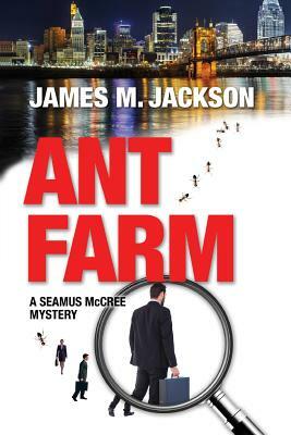 Ant Farm by James M. Jackson