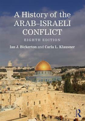 A History of the Arab-Israeli Conflict by Carla L. Klausner, Ian J. Bickerton