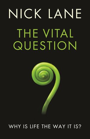 The Vital Question: Why is Life the Way it Is? by Nick Lane