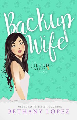 Backup Wife by Bethany Lopez