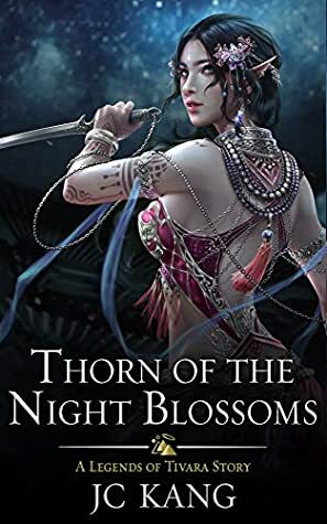 Thorn of the Night Blossoms: A Legends of Tivara Story by J.C. Kang