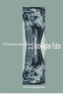 Counterrealism And Indo Anglian Fiction by Chelva Kanaganayakam