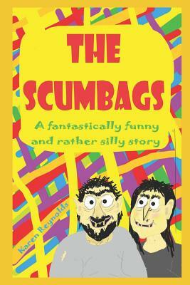 The Scumbags!: A fantastically funny and rather silly story! by Karen Reynolds