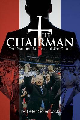 Chairman: The Rise and Betrayal of Jim Greer by Peter Golenbock