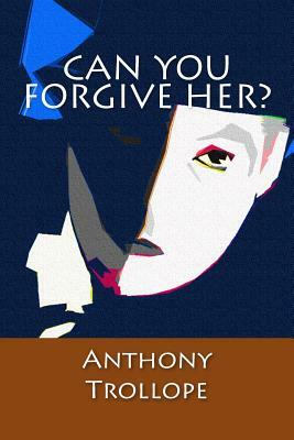 Can You Forgive Her? by Anthony Trollope