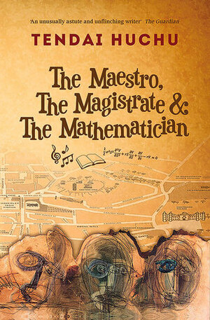 The Maestro, the Magistrate and the Mathematician by Tendai Huchu