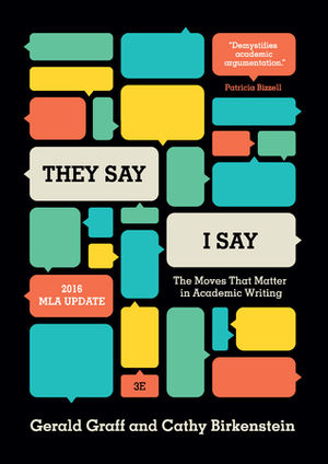 They Say / I Say: The Moves That Matter in Academic Writing, with 2016 MLA Update by Gerald Graff, Cathy Birkenstein