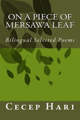 On a Piece of Mersawa Leaf: Bilingual Selected Poems by Cecep Syamsul Hari