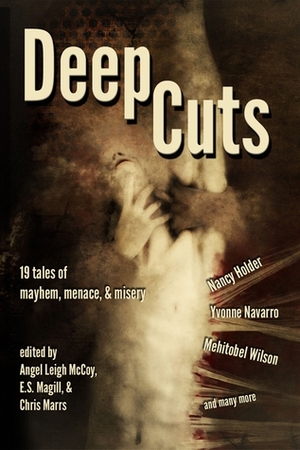 Deep Cuts by R.S. Belcher, Scáth Beorh, Mehitobel Wilson, Colleen Anderson, Patricia Lillie, Satyros Phil Brucato, Angel Leigh McCoy, Samael Gyre, E.S. Magill, Michael Haynes, Sara Taylor, Chris Marrs, Nancy Holder, Rachel Karyo, Rob M. Miller, Yvonne Navarro, James Chambers, Ed Kurtz, Kelly A. Harmon, C.W. Smith, Sandra M. Odell, Stephen Woodworth, Lisa Morton