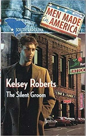 The Silent Groom by Kelsey Roberts