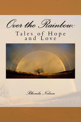 Over the Rainbow: : Tales of Love and Hope by Rhonda Nelson