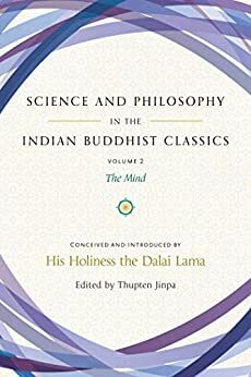Science and Philosophy in the Indian Buddhist Classics, Vol. 2: The Mind by Thupten Jinpa