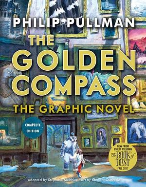 The Golden Compass Graphic Novel, Complete Edition by Philip Pullman, Stéphane Melchior-Durand