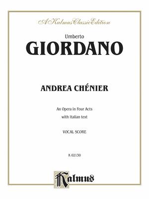 Andrea Chenier: An Opera in Four Acts with Italian Text by Umberto Giordano