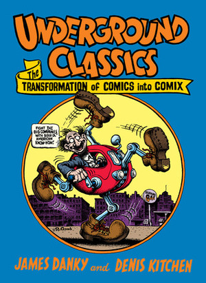 Underground Classics: The Transformation of Comics Into Comix by Denis Kitchen, James P. Danky