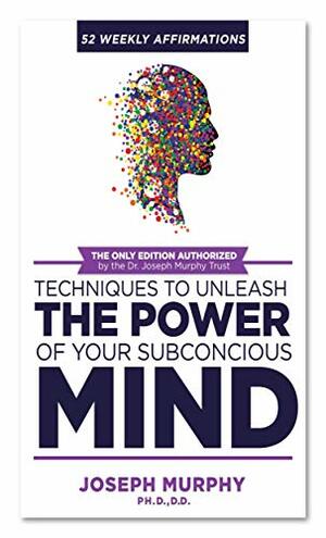 52 Weekly Affirmations and Other Practical Techniques to Unleash the Power of Your Subconscious Mind by Joe Kysack, Joseph Murphy