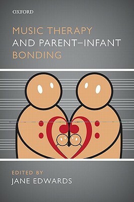 Music Therapy and Parent-Infant Bonding by Jane Edwards