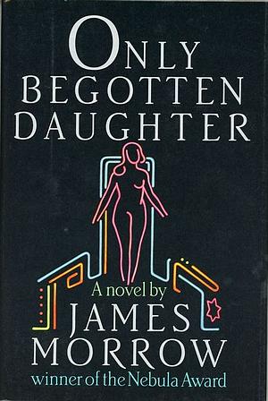 Only Begotten Daughter by James Morrow