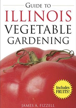 Guide to Illinois Vegetable Gardening by James A. Fizzell