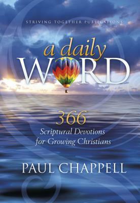 A Daily Word: 366 Scriptural Devotions for Growing Christians by Paul Chappell