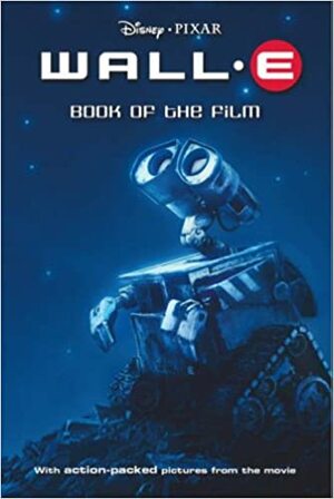 Wall-E: Book of the Film by Irene Trimble, The Walt Disney Company