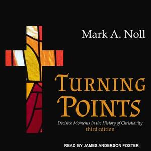 Turning Points: Decisive Moments in the History of Christianity by Mark A. Noll