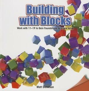 Building with Blocks: Work with 11-19 to Gain Foundations for Place Value by Matt Dennison