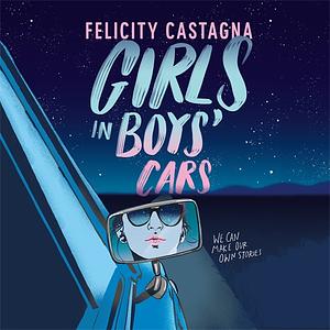 Girls in Boys' Cars by Felicity Castagna