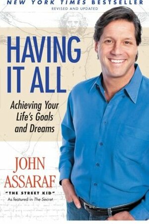 Having It All: Achieving Your Life's Goals and Dreams by John Assaraf