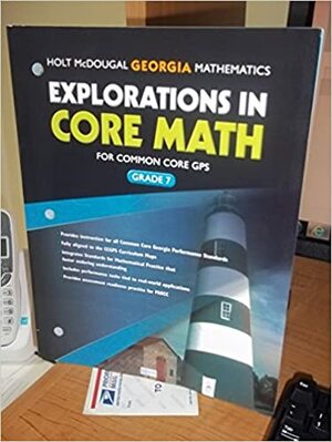 Explorations in Core Math: Common Core GPS Student Edition Grade 7 2014 by Holt McDougal