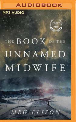 The Book of the Unnamed Midwife by Meg Elison