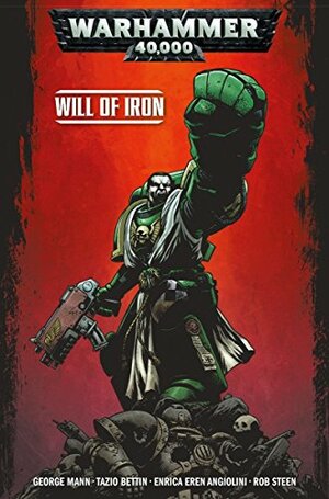 Warhammer 40,000 Vol. 1: Will of Iron by Tazio Bettin, George Mann, Enrica Angiolini