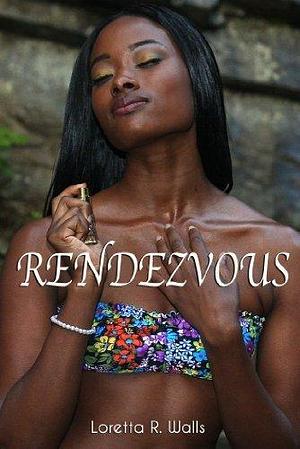 RENDEZVOUS by Loretta R. Walls, Loretta R. Walls