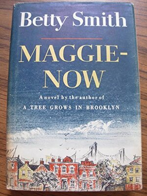 Maggie-Now by Betty Smith