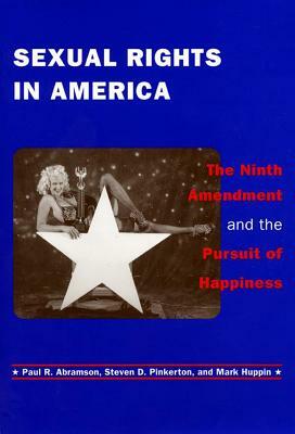 Sexual Rights in America: The Ninth Amendment and the Pursuit of Happiness by Mark Huppin, Steven D. Pinkerton, Paul R. Abramson