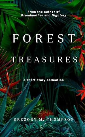 Forest Treasures by Gregory M. Thompson