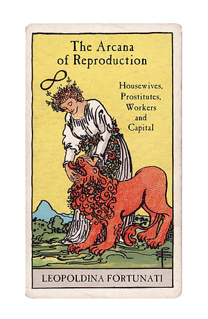 The Arcana of Reproduction: Housewives, Prostitutes, Workers and Capital by Leopoldina Fortunati