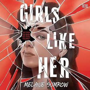 Girls Like Her by Melanie Sumrow