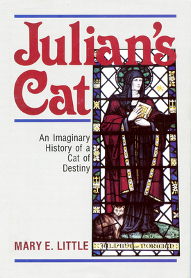 Julian's Cat: An Imaginary History of a Cat of Destinity by Mary E. Little