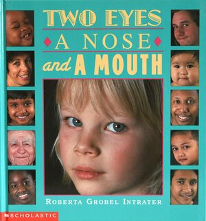 Two Eyes, A Nose, And A Mouth by Roberta Grobel Intrater