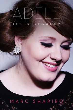 Adele: The Biography by Marc Shapiro