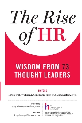 The Rise of HR: Wisdom from 73 Thought Leaders by Sphr Libby Sartain, Dave Ulrich, Gphr William a. Schiemann