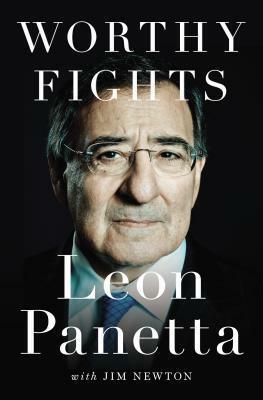 Worthy Fights: A Memoir of Leadership in War and Peace by Jim Newton, Leon Panetta